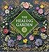 The Healing Garden: Natural Healing for Mind, Body, and Soul by 