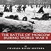 The Greatest Battles in History: The Battle of Moscow During World War II by 