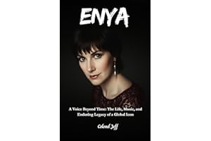 ENYA: A Voice Beyond Time: The Life, Music, and Enduring Legacy of a Global Icon
