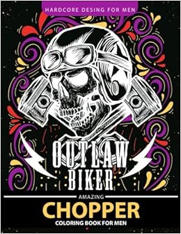 Chopper Coloring Book for men: Outlaw Biker motorcycle Relaxation and Stress Relief Designs (Adult Coloring Books) Chopper Coloring Book for men: Outlaw Biker motorcycle Relaxation and Stress Relief Designs (Adult Coloring Books)