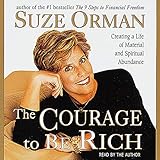 The Courage to Be Rich: The Financial and Emotional Pathways to Material and Spiritual Abundance by