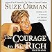 The Courage to Be Rich: The Financial and Emotional Pathways to Material and Spiritual Abundance by