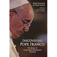 Discovering Pope Francis: The Roots of Jorge Mario Bergoglio’s Thinking