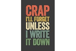 Crap I'll Forget Unless I Write It Down: 6 x 9 Blank Lined Notebook Journal Vintage - Funny Saying Retirement Gag Gift - Vintage 50th 60th 70th 80th ... for Retired Elderly Senior Grandparents