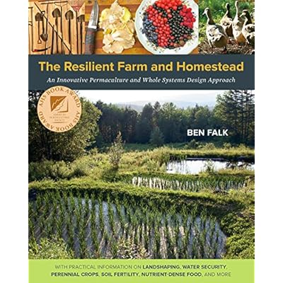 The Resilient Farm and Homestead: An Innovative Permaculture and Whole Systems Design Approach Paperback – Illustrated, June 3, 2013