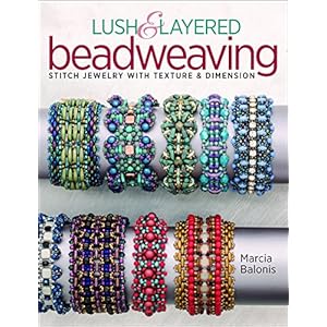 Lush & Layered Beadweaving: Stitch jewelry with textures & dimension