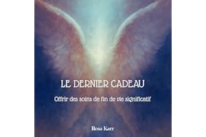 Le dernier cadeau: offrir des soins de fin de vie significatifs (French Edition)