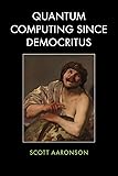 Quantum Computing Since Democritus
