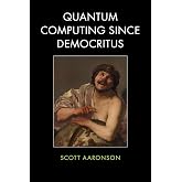 Quantum Computing Since Democritus