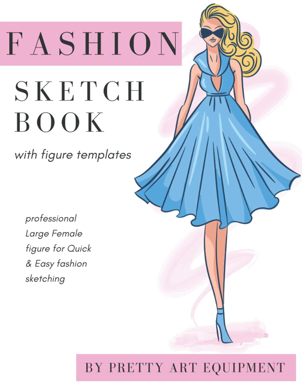 Fashion Sketchbook With Figure Templates For Girls Professional Large Female Figure For Quick Easy Fashion Sketching Fashion Design Sketchbook For Beginners And Girls Ages 8 12 Art Equipment Pretty Amazon Com Books