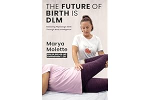 The Future of Birth Is DLM: Restoring Physiologic Birth Through Body Intelligence