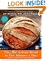 The New Artisan Bread in Five Minutes a Day: The Discovery That Revolutionizes Home Baking