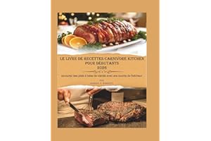 Le livre de recettes Carnivore Kitchen pour débutants 2026: Savourez des plats à base de viande avec une touche de fraîcheur