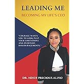 LEADING ME: BECOMING MY LIFE'S CEO