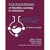 Foundations of Machine Learning in Chemistry: A Hands-On Guide