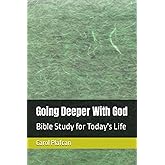 Going Deeper With God: Bible Study for Today's Life
