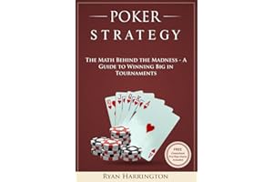 Poker Strategy: The Math Behind the Madness - A Guide to Winning Big in Tournaments