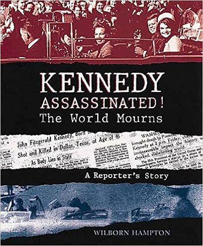 Kennedy Assassinated! The World Mourns: A Reporter's Story, by Wilborn Hampton Kennedy Assassinated! The World Mourns: A Reporter's Story, by Wilborn Hampton