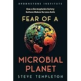 Fear of a Microbial Planet: How a Germophobic Safety Culture Makes Us Less Safe