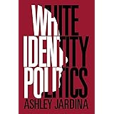 White Identity Politics (Cambridge Studies in Public Opinion and Political Psychology)