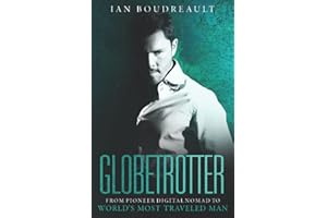 Globetrotter: From Pioneer Digital Nomad to World’s Most Traveled Man