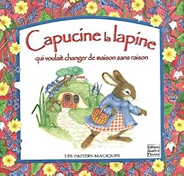 Capucine la lapine qui voulait changer de maison sans raison