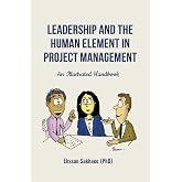 Leadership and the Human Element in Project Management: An Illustrated Handbook