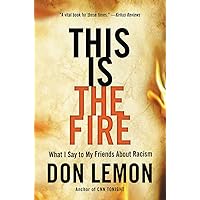This Is the Fire: What I Say to My Friends About Racism