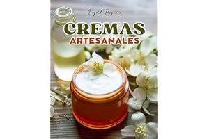 Cremas Artesanales: Aprende a Hacer Cremas Caseras como un Profesional sin Químicos Dañinos con Ingredientes 100% Naturales para Cuidar la Piel (COSMETICA ARTESANAL CASERA) (Spanish Edition)