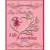 Life Coaching Session Log Book For Women: Coach Guide Organiser & Schedule, All-in one Coaching Session Appointment Notebook, Journal For Women Coaches & Mentors .