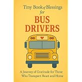 Tiny Book of Blessings for Bus Drivers: A Journey of Gratitude for Those Who Transport Heart and Home &mdash; Inspirational Appreciation Gift for School Bus Drivers and Transportation Staff