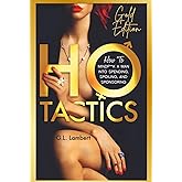 Ho Tactics (Gold Edition): How To Mindf**k A Man Into Spending, Spoiling, and Sponsoring