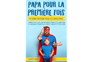 Papa pour la Premiére Fois: Le guide pratique pour les SuperPapas. Comment être le meilleur partenaire et parent,de la concep