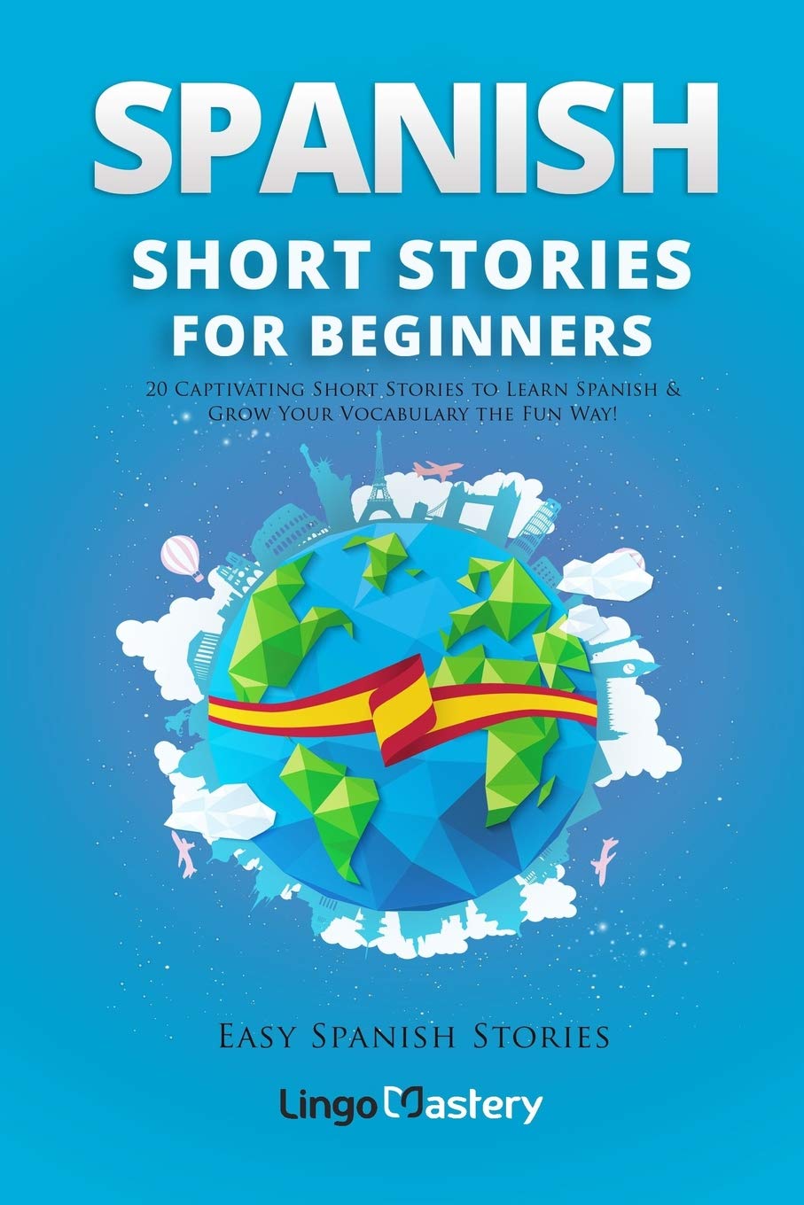 Spanish Short Stories for Beginners: 20 Captivating Short Stories to Learn Spanish & Grow Your Vocabulary the Fun Way! (Easy Spanish Stories) (Volume 1)