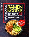 Rich flavor ramen noodle.Cookbook: 25 recipes for a true lover of ramen noodles.