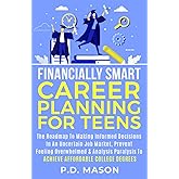 Financially Smart Career Planning For Teens: The Roadmap to Making Informed Decisions In An Uncertain Job Market, Prevent Feeling Overwhelmed & ... For Teens: Success Without Student Loans)
