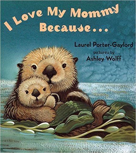 I Love My Mommy Because..., by Laurel Porter-Gaylord Ashley Wolff