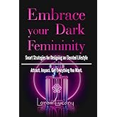 Embrace Your Dark Femininity: Smart Strategies for Designing an Elevated Lifestyle