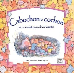 Cabochon le cochon qui ne voulait pas se lever le matin