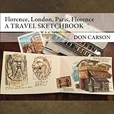 Travel Sketchbook: / Florence, London, Paris, Florence by Don Carson