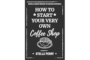 From a Great Dream to Grand Opening: How to Start Your Very Own Coffee Shop
