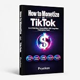 PRYCKEN How to Monetize on TikTok Book Complete Guide to TikTok Shop Affiliate Marketing UGC Live Streaming Long Videos Subscriptions and Content Strategies Without Inventory