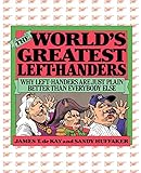 The World's Greatest Left-Handers: Why Left-Handers are Just Plain Better Than Everybody Else by Sandy Huffaker, James Tertius de Kay