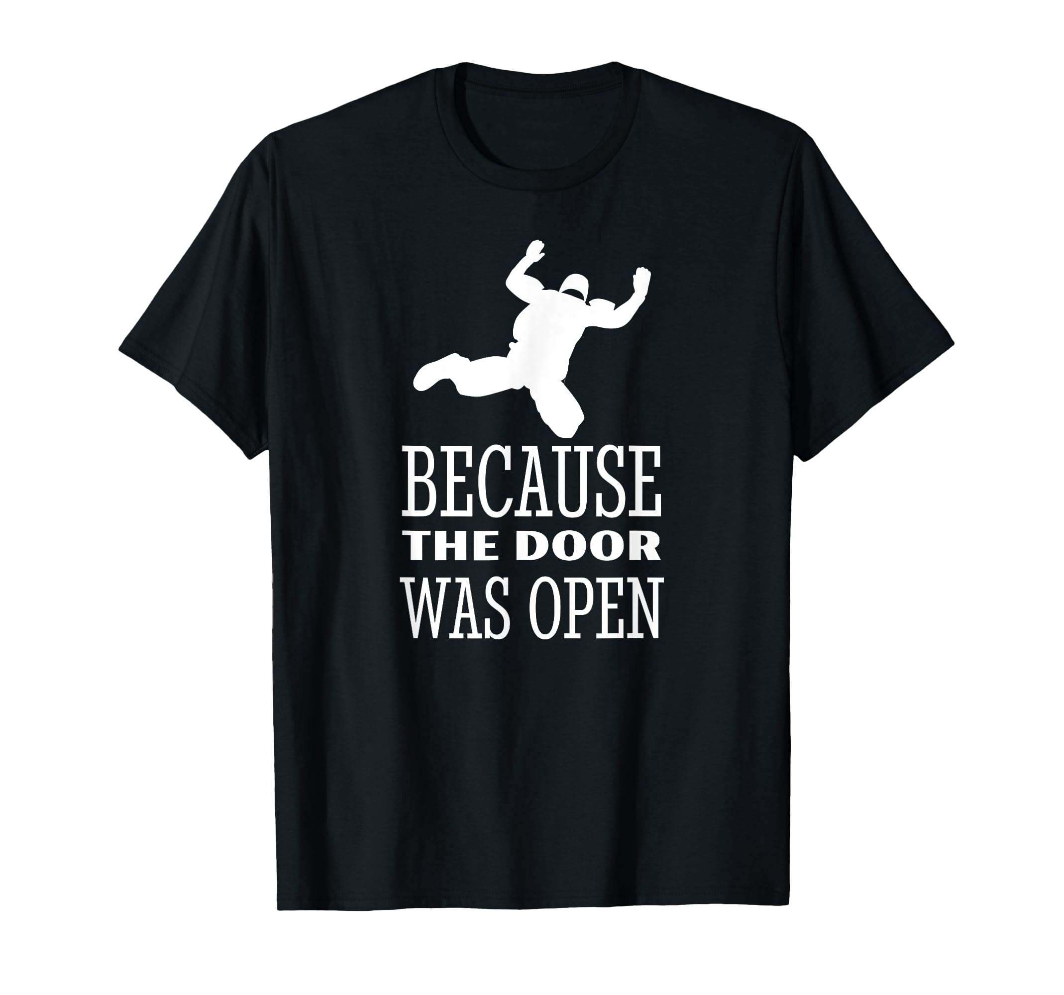 Skydiver Because The Door Was Open Skydiving Parachute Jump T-Shirt