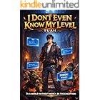 I Don't Even Know My Level: A Dungeon LitRPG Isekai