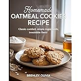 Homemade Oatmeal Cookies Recipe: Classic Comfort, Simple Ingredients, Irresistible Flavor