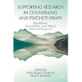 Supporting Research in Counselling and Psychotherapy: Qualitative, Quantitative, and Mixed Methods Research