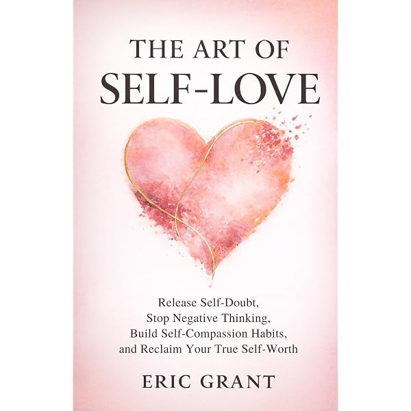 The Art of Self Love: A 5-Pillar Method to Release Self-Doubt