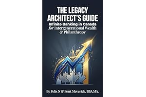 The Legacy Architect's Guide: Infinite Banking in Canada for Intergenerational Wealth & Philanthropy