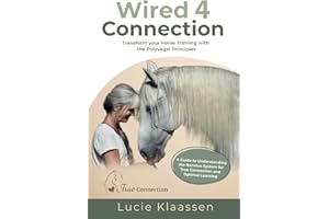 Wired 4 Connection: Transform your Horse Training with the Polyvagal Principles
